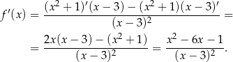  2 ′ 2 ′ f′(x) = (x-+--1)(x-−-3)-−-(x--+-1)(x-−-3-)-= (x− 3)2 2 2 = 2x(x-−-3)-−-(x--+-1)-= x-−--6x-−-1. (x− 3)2 (x − 3)2 