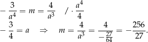  4 − -3-= m = 4-- / ⋅ a-- a4 a3 4 3- -4- -4--- 256- − 4 = a ⇒ m = a3 = − 27 = − 27 . 64 