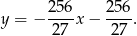 y = − 256-x− 256-. 27 27 