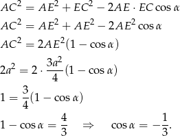 AC 2 = AE 2 + EC 2 − 2AE ⋅ EC cos α 2 2 2 2 AC = AE + AE − 2AE c osα 2 2 AC = 2AE (1 − cos α) 2 3a 2 2a = 2 ⋅-4--(1− cosα ) 3 1 = -(1 − cosα ) 4 4- 1- 1 − cos α = 3 ⇒ cos α = − 3 . 