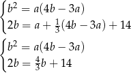 { b2 = a(4b− 3a) 1 2b = a+ 3(4b − 3a) + 14 { 2 b = a(4b− 3a) 2b = 43b + 14 