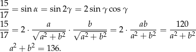 15- 17 = sin α = sin 2γ = 2 sin γ cos γ 15 a b ab 120 ---= 2 ⋅√-------- ⋅√-------- = 2⋅ ------- = ------- 17 a 2 + b2 a 2 + b2 a2 + b2 a2 + b2 a2 + b2 = 13 6. 