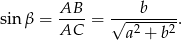  AB-- ----b---- sin β = AC = √ -2----2. a + b 