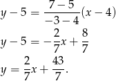  7 − 5 y − 5 = -------(x − 4) − 3 − 4 y − 5 = − 2x + 8- 7 7 2- 43- y = 7x + 7 . 