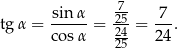  7- tg α = sinα- = -25-= -7-. cosα 2425- 24 