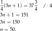 1(3n + 1) = 373- / ⋅4 4 4 3n + 1 = 1 51 3n = 1 50 n = 50 . 