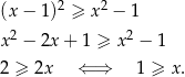  2 2 (x − 1 ) ≥ x − 1 x 2 − 2x + 1 ≥ x2 − 1 2 ≥ 2x ⇐ ⇒ 1 ≥ x. 