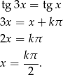 tg 3x = tg x 3x = x + kπ 2x = kπ k π x = ---. 2 