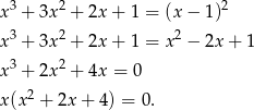  3 2 2 x + 3x + 2x + 1 = (x− 1) x3 + 3x2 + 2x + 1 = x2 − 2x+ 1 3 2 x + 2x + 4x = 0 x(x2 + 2x + 4 ) = 0. 