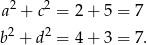 a2 + c2 = 2 + 5 = 7 2 2 b + d = 4 + 3 = 7. 