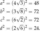  2 √ --2 a = (4√ 3) = 4 8 b2 = (3 8)2 = 7 2 √ -- c2 = (6 2)2 = 7 2 2 √ --2 d = (2 6) = 2 4. 