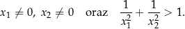  1-- -1- x1 ⁄= 0, x2 ⁄= 0 oraz 2+ 2 > 1. x1 x2 