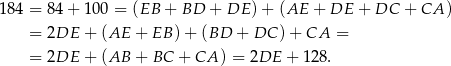 184 = 8 4+ 1 00 = (EB + BD + DE ) + (AE + DE + DC + CA ) = 2DE + (AE + EB )+ (BD + DC ) + CA = = 2DE + (AB + BC + CA ) = 2DE + 128. 