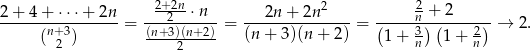  2+2n- 2 -2 2+--4+--⋅⋅⋅+-2n--= ----2--⋅n- = ---2n-+-2n-----= (----n-+)(-2----) → 2. (n+2 3) (n+-3)(n+-2)- (n + 3)(n + 2 ) 1 + n3 1 + 2n 2 