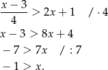 x − 3 ------> 2x + 1 /⋅ 4 4 x − 3 > 8x+ 4 − 7 > 7x / : 7 − 1 > x . 