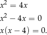  2 x = 4x x 2 − 4x = 0 x (x− 4) = 0. 