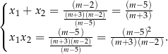 ( |{ x 1 + x 2 = (m(m+3−)(2m)−2)= (m−5)- --(m−5)- (m+3) | x x = --(m-−5)--= --(m−-5)2---. ( 1 2 (m+(3m)(−m5−)2) (m+ 3)(m− 2) 