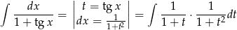 ∫ dx || t = tgx || ∫ 1 1 --------= || -1--|| = ----- ⋅-----2dt 1+ tg x dx = 1+t2 1 + t 1 + t 