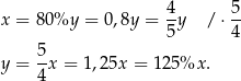 4 5 x = 80 %y = 0,8y = -y /⋅ -- 5 4 y = 5-x = 1,25x = 125%x . 4 