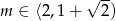  √ -- m ∈ ⟨2 ,1+ 2 ) 