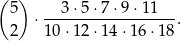 ( ) 5 ⋅ --3-⋅5⋅-7⋅9-⋅11---. 2 10 ⋅12⋅ 14⋅ 16⋅1 8 