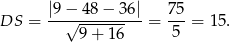 DS = |9−√-4-8−--36|= 75-= 15. 9 + 16 5 