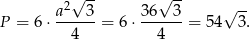  √ -- √ -- a2--3- 36--3- √ -- P = 6⋅ 4 = 6 ⋅ 4 = 54 3. 