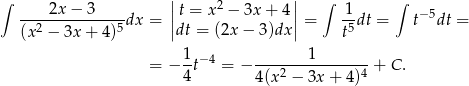 ∫ 2x− 3 || 2 || ∫ 1 ∫ --------------dx = ||t = x − 3x + 4 || = --dt = t− 5dt = (x2 − 3x+ 4)5 dt = (2x − 3)dx t5 1 −4 1 = − 4t = − 4(x2-−-3x-+-4)4-+ C . 