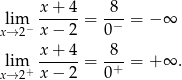  x + 4 8 lim ------= -−- = − ∞ x→ 2− x − 2 0 x-+-4- -8- lxi→m2+ x − 2 = 0+ = + ∞ . 