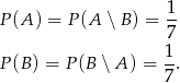 P(A ) = P (A ∖ B) = 1- 7 1- P(B ) = P(B ∖ A ) = 7 . 