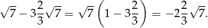 √ -- 2√ -- √ -( 2 ) 2√ -- 7− 3-- 7 = 7 1 − 3-- = − 2-- 7 . 3 3 3 