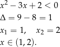  2 x − 3x + 2 < 0 Δ = 9− 8 = 1 x = 1, x = 2 1 2 x ∈ (1,2). 