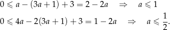 0 ≤ a − (3a + 1)+ 3 = 2 − 2a ⇒ a ≤ 1 0 ≤ 4a − 2(3a + 1) + 3 = 1 − 2a ⇒ a ≤ 1-. 2 