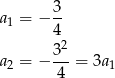  3 a1 = − -- 4 32- a2 = − 4 = 3a1 