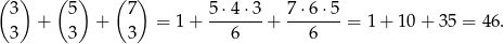 ( 3) ( 5) (7 ) 5⋅4 ⋅3 7⋅6 ⋅5 + + = 1+ -------+ -------= 1+ 10+ 35 = 46. 3 3 3 6 6 