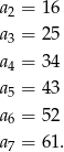 a2 = 16 a3 = 25 a4 = 34 a5 = 43 a = 52 6 a7 = 61. 