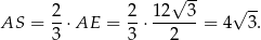  √ -- 2- 2- 12--3- √ -- AS = 3 ⋅AE = 3 ⋅ 2 = 4 3. 