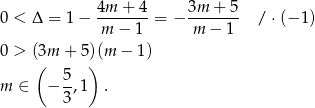  4m-+-4- 3m--+-5 0 < Δ = 1 − m − 1 = − m − 1 /⋅ (−1 ) 0 > ((3m + 5))(m − 1) 5- m ∈ − 3,1 . 