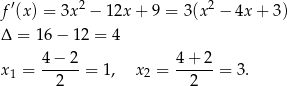 f′(x) = 3x 2 − 12x + 9 = 3(x 2 − 4x + 3) Δ = 16 − 12 = 4 4−--2- 4-+-2- x1 = 2 = 1, x2 = 2 = 3. 