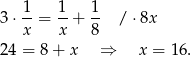 3⋅ 1-= 1-+ 1- / ⋅8x x x 8 24 = 8 + x ⇒ x = 16. 