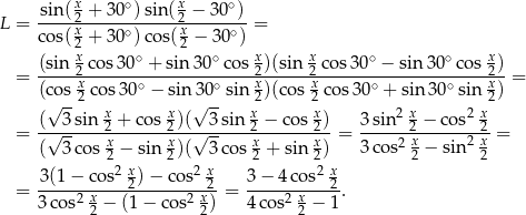  x ∘ x ∘ L = sin(-2 +-30-)sin(2-−-30--) = cos( x2 + 30∘)cos( x2 − 30∘) x ∘ ∘ x x ∘ ∘ x = (sin-2 cos-30-+-sin30--cos-2)(sin-2 cos-30-−-sin-30--cos-2) = (cos x2 co s30∘ − sin 30∘sin x2)(cos x2 co s30∘ + sin3 0∘sin x2) √ -- x x √ -- x x 2 x 2 x = (√-3-sin-2-+-cos-2)(√-3-sin-2-−-co-s2)-= 3sin--2-−-cos--2 = ( 3 cos x2 − sin x2)( 3 cos x2 + sin x2) 3co s2 x2 − sin2 x2 2 x 2 x 2 x = 3(1-−-co-s-2)-−-cos--2-= 3−--4co-s-2-. 3 cos2 x2 − (1 − co s2 x2) 4co s2 x2 − 1 