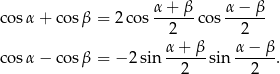  α + β α − β cosα + cosβ = 2cos --2---cos --2--- cosα − cosβ = − 2sin α+--β-sin α-−-β-. 2 2 