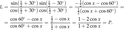  x ∘ x ∘ 1 ∘ L = -sin-(2 +-30-)sin(-2 −-30-) = −-2(cos-x−--cos60--)= co s(x2 + 30∘)co s(x2 + 30∘) 12(cos x+ cos60 ∘) ∘ 1 = co-s60--−-cos-x = 2 −-cosx-= 1-−-2-cosx-= P. co s60∘ + cos x 1+ cosx 1 + 2 cosx 2 