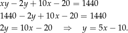xy− 2y + 10x − 20 = 1440 1440 − 2y + 10x − 2 0 = 1440 2y = 10x − 2 0 ⇒ y = 5x − 1 0. 