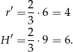  2 r′ =--⋅6 = 4 3 H ′ = 2-⋅9 = 6 . 3 