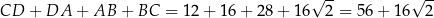  √ -- √ -- CD + DA + AB + BC = 12 + 1 6+ 28+ 16 2 = 56 + 16 2 