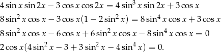  3 4 sinx sin 2x − 3 cos xcos 2x = 4 sin x sin 2x + 3 cos x 8 sin2x cosx − 3 cos x(1− 2sin2 x) = 8 sin 4x cosx + 3 cosx 8 sin2x cosx − 6 cos x+ 6sin2 xcos x− 8sin4 xco sx = 0 2 2 4 2 cosx (4sin x− 3+ 3sin x − 4 sin x ) = 0. 
