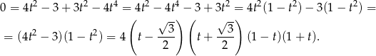 0 = 4t2 − 3 + 3t2 − 4t4 = 4t2 − 4t4 − 3 + 3t2 = 4t2(1 − t2)− 3(1− t2) = ( √ -) ( √ --) = (4t2 − 3)(1 − t2) = 4 t− --3- t+ --3- (1 − t)(1+ t). 2 2 