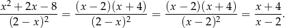 x2 +-2x−--8- (x−--2)(x+--4)- (x−--2)(x+--4)- x+--4- (2 − x)2 = (2− x)2 = (x− 2)2 = x− 2. 