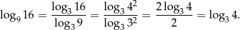  2 log 16 = log3-16 = lo-g34--= 2-log-34-= lo g 4. 9 log39 lo g332 2 3 